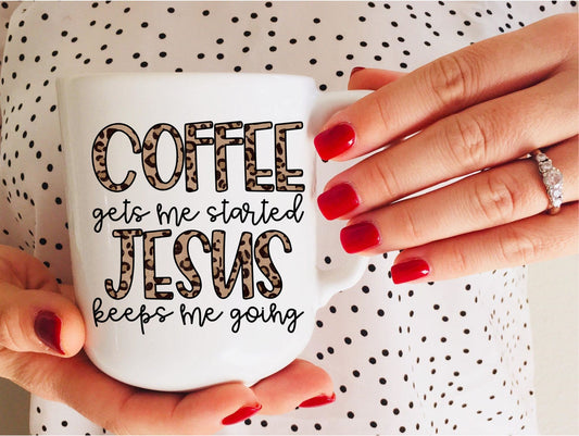 COFFEE GETS ME STARTED JESUS KEEPS ME GOING COFFEE MUG