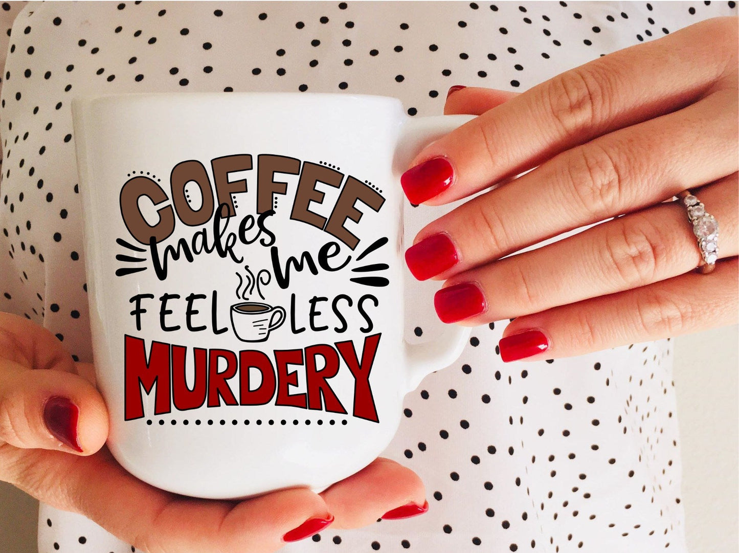 COFFEE MAKES ME FEEL LESS MURDERY COFFEE MUG