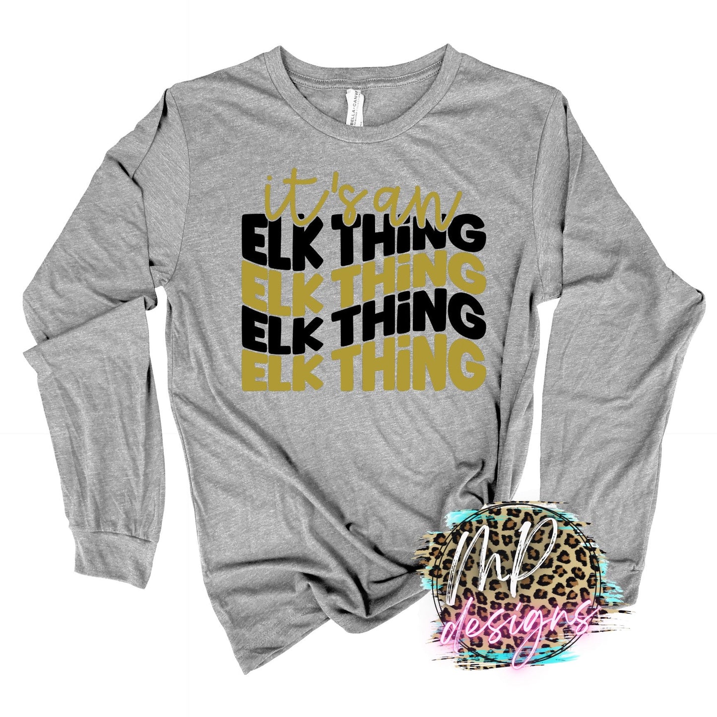 IT'S AN ELK THING LONG SLEEVE/SWEATSHIRT