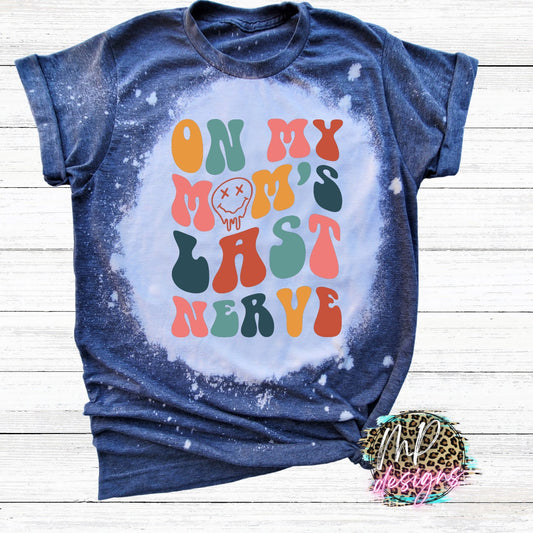 ON MY MOM'S LAST NERVE BLEACHED T-SHIRT