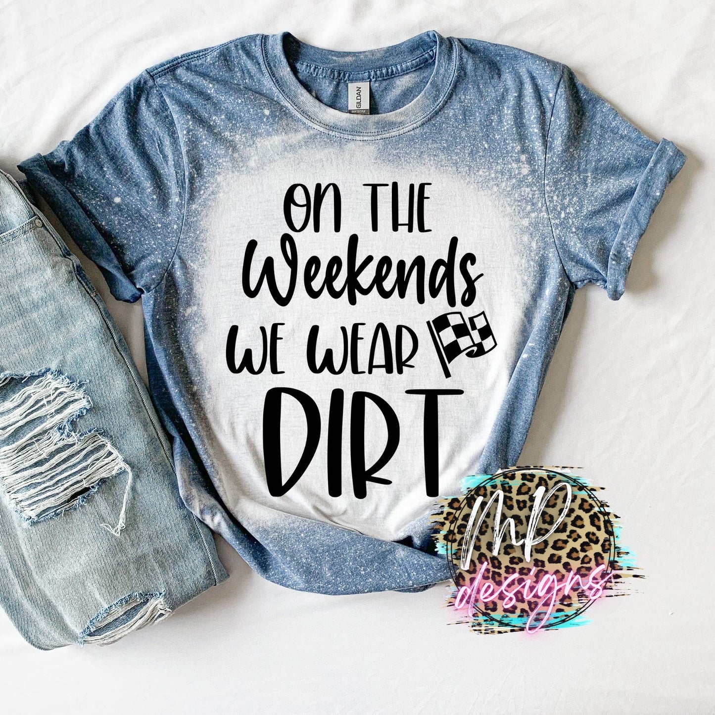 ON THE WEEKENDS WE WEAR DIRT BLEACHED T-SHIRT