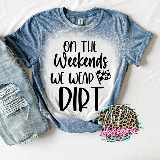 ON THE WEEKENDS WE WEAR DIRT BLEACHED T-SHIRT