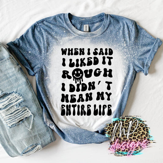 WHEN I SAID I LIKED IT ROUGH BLEACHED T-SHIRT
